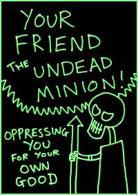 Your friend the undead minion - oppressing you for your own good